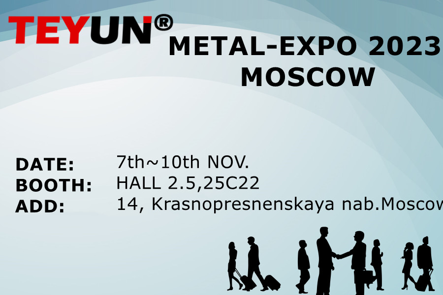 Du 7 au 10 NOVEMBRE, TEYUN participe à la METAL-EXPO 2023 À Moscou